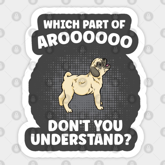 Which Part Of Aroooo Don't You Understand Pug Dog Lover Sticker by Blink_Imprints10